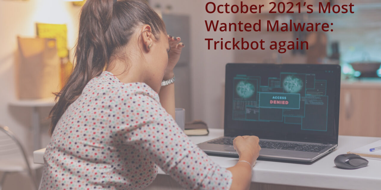 October 2021’s Most Wanted Malware: Trickbot again